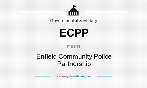 What does ECPP mean? It stands for Enfield Community Police Partnership