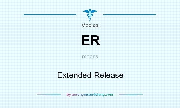 What does ER mean? It stands for Extended-Release