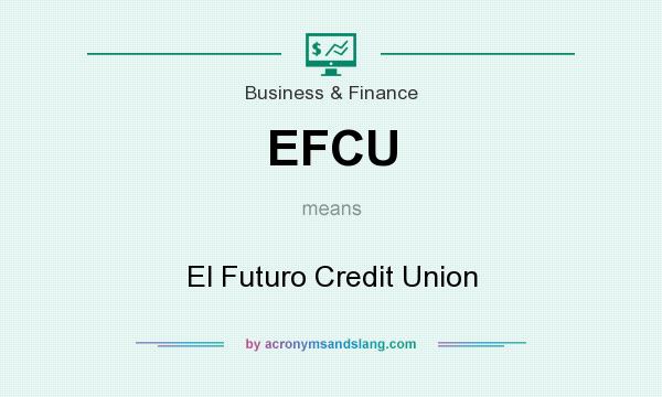 What does EFCU mean? It stands for El Futuro Credit Union