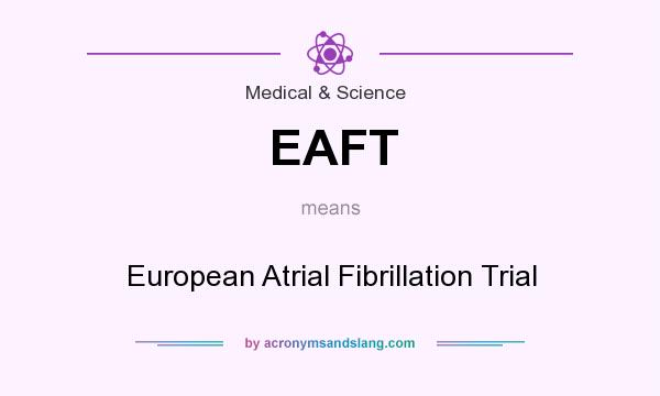 What does EAFT mean? It stands for European Atrial Fibrillation Trial