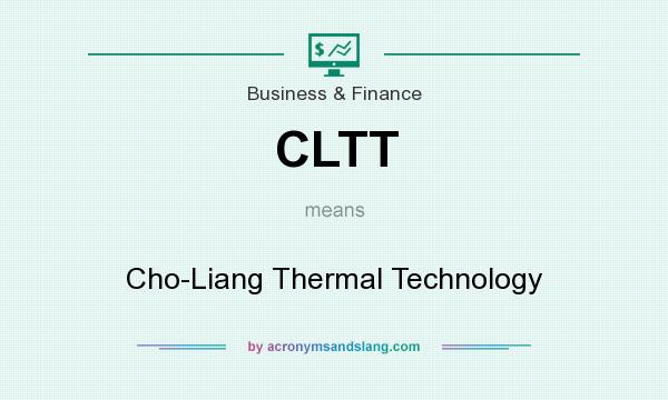 What does CLTT mean? It stands for Cho-Liang Thermal Technology