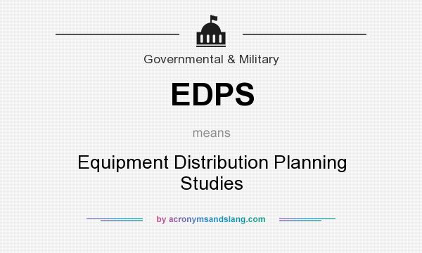 What does EDPS mean? It stands for Equipment Distribution Planning Studies