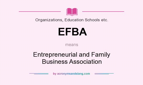 What does EFBA mean? It stands for Entrepreneurial and Family Business Association
