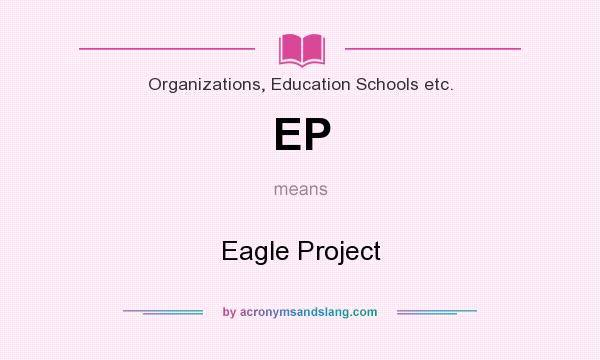 What does EP mean? It stands for Eagle Project