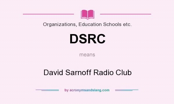 What does DSRC mean? It stands for David Sarnoff Radio Club