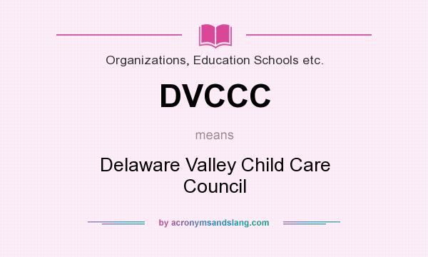 What does DVCCC mean? It stands for Delaware Valley Child Care Council