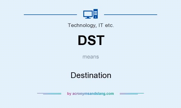 What does DST mean? It stands for Destination