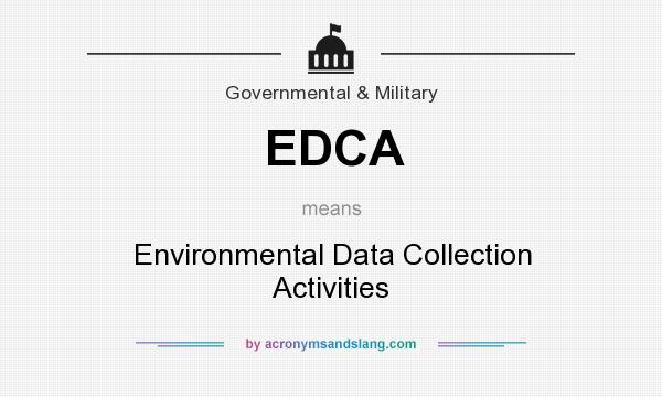 What does EDCA mean? It stands for Environmental Data Collection Activities