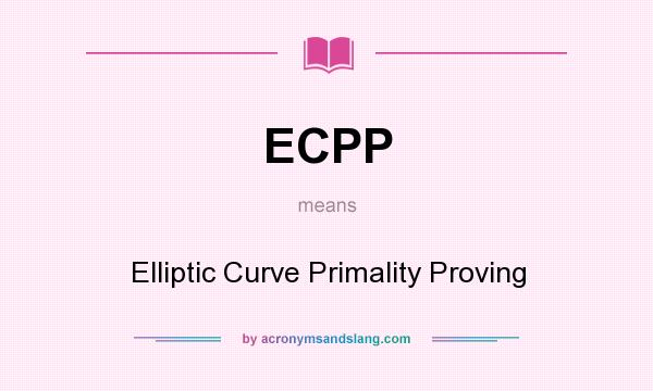 What does ECPP mean? It stands for Elliptic Curve Primality Proving