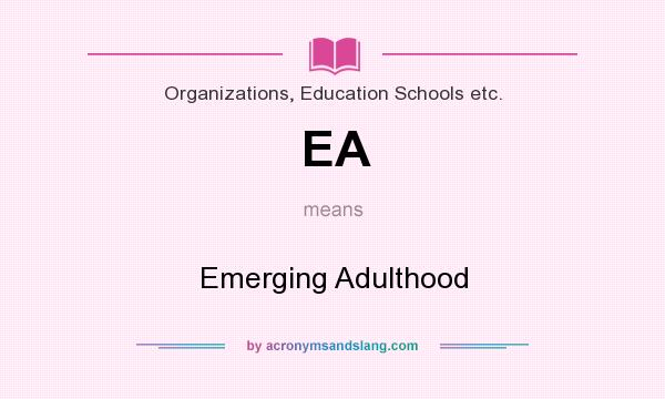 What does EA mean? It stands for Emerging Adulthood