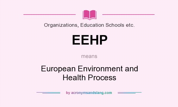 What does EEHP mean? It stands for European Environment and Health Process