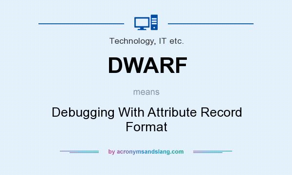 What does DWARF mean? It stands for Debugging With Attribute Record Format