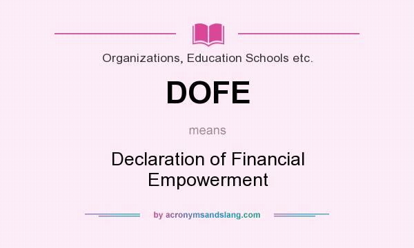 What does DOFE mean? It stands for Declaration of Financial Empowerment