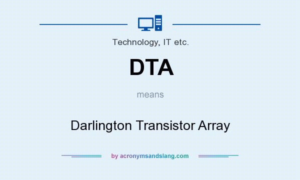 What does DTA mean? It stands for Darlington Transistor Array
