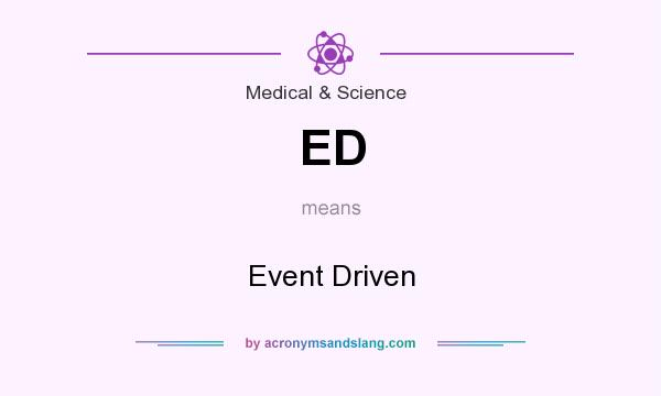What does ED mean? It stands for Event Driven