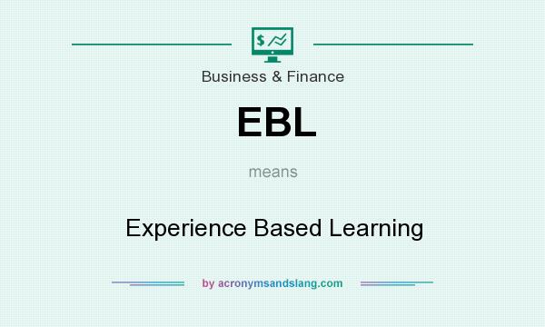 What does EBL mean? It stands for Experience Based Learning