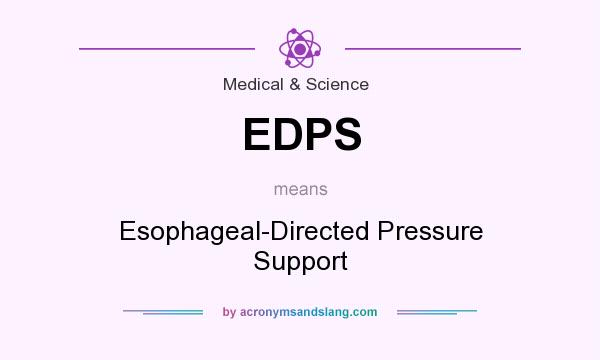 What does EDPS mean? It stands for Esophageal-Directed Pressure Support