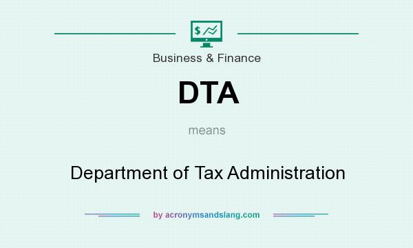 What does DTA mean? It stands for Department of Tax Administration