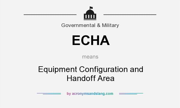 What does ECHA mean? It stands for Equipment Configuration and Handoff Area