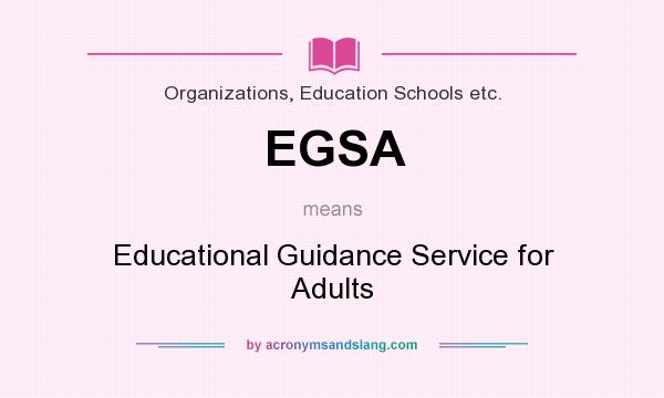 What does EGSA mean? It stands for Educational Guidance Service for Adults