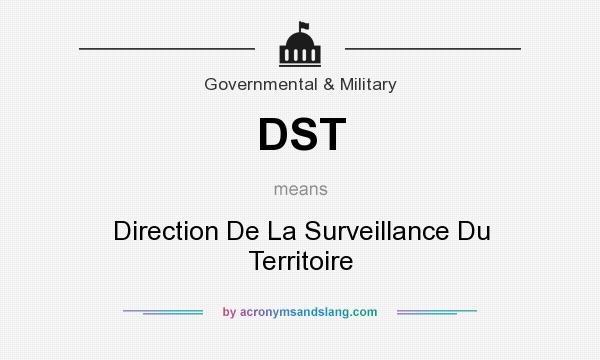 What does DST mean? It stands for Direction De La Surveillance Du Territoire