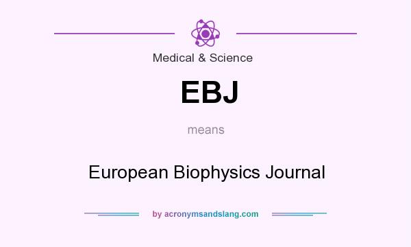 What does EBJ mean? It stands for European Biophysics Journal