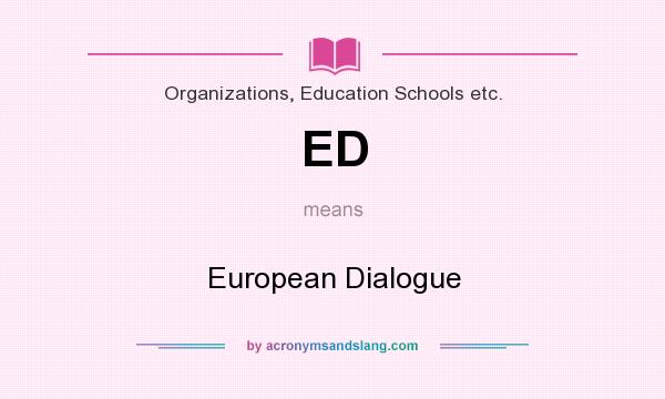 What does ED mean? It stands for European Dialogue