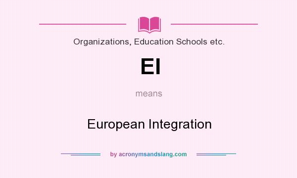 What does EI mean? It stands for European Integration