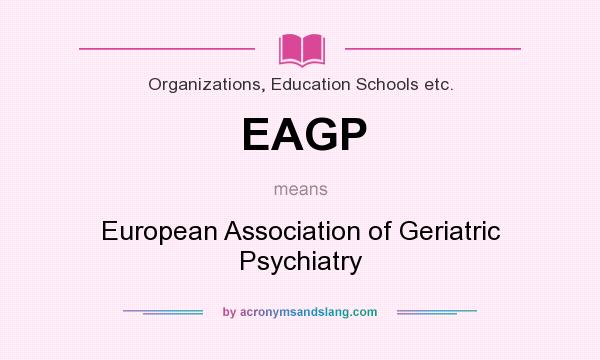 What does EAGP mean? It stands for European Association of Geriatric Psychiatry