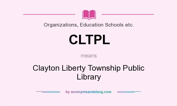 What does CLTPL mean? It stands for Clayton Liberty Township Public Library