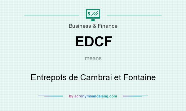 What does EDCF mean? It stands for Entrepots de Cambrai et Fontaine