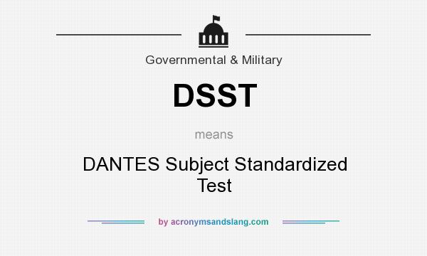 What does DSST mean? It stands for DANTES Subject Standardized Test