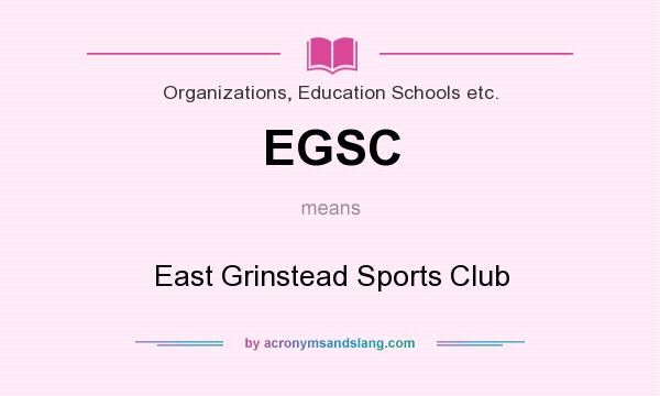 What does EGSC mean? It stands for East Grinstead Sports Club