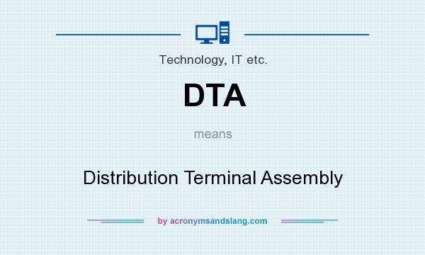 What does DTA mean? It stands for Distribution Terminal Assembly