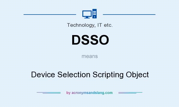 What does DSSO mean? It stands for Device Selection Scripting Object