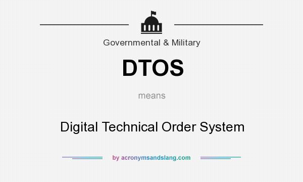 What does DTOS mean? It stands for Digital Technical Order System