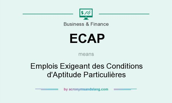 What does ECAP mean? It stands for Emplois Exigeant des Conditions d`Aptitude Particulières
