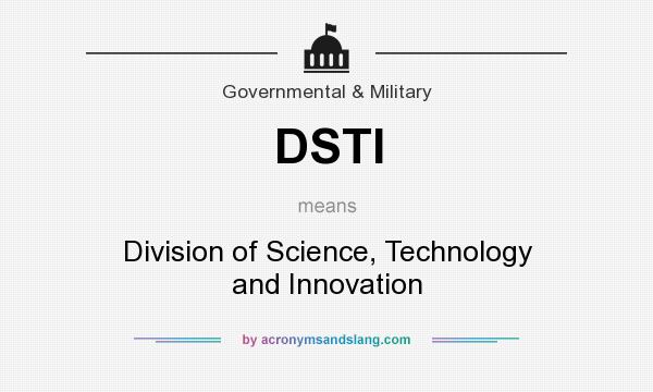 What does DSTI mean? It stands for Division of Science, Technology and Innovation