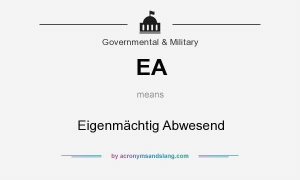 What does EA mean? It stands for Eigenmächtig Abwesend