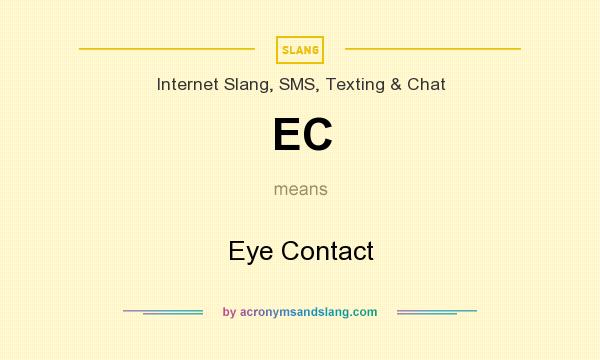 What does EC mean? It stands for Eye Contact