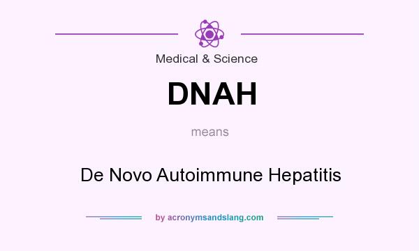 What does DNAH mean? It stands for De Novo Autoimmune Hepatitis