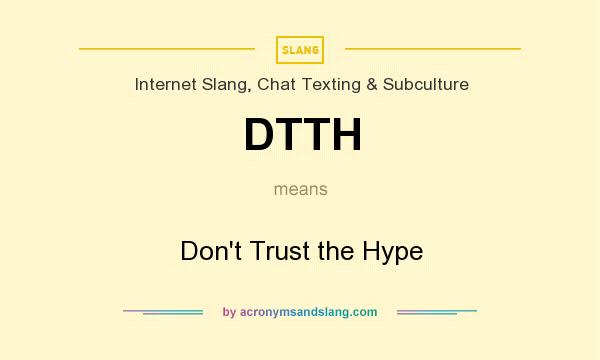 What does DTTH mean? It stands for Don`t Trust the Hype