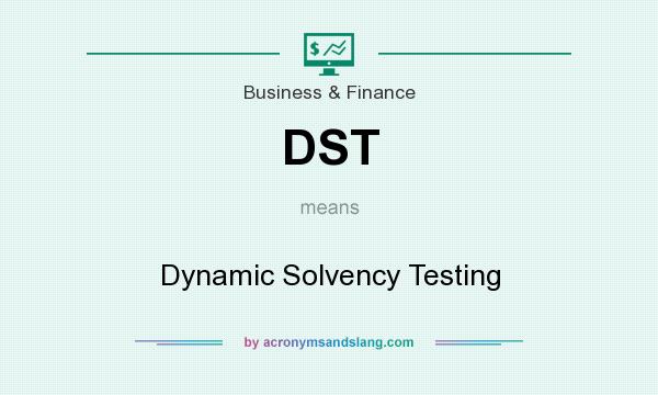What does DST mean? It stands for Dynamic Solvency Testing
