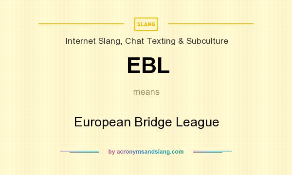 What does EBL mean? It stands for European Bridge League