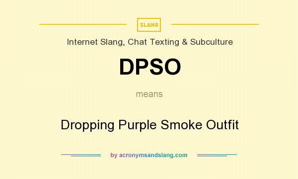 What does DPSO mean? It stands for Dropping Purple Smoke Outfit
