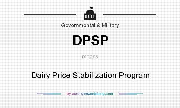 What does DPSP mean? It stands for Dairy Price Stabilization Program