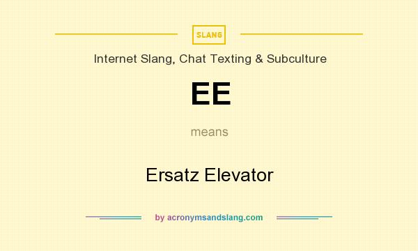 What does EE mean? It stands for Ersatz Elevator