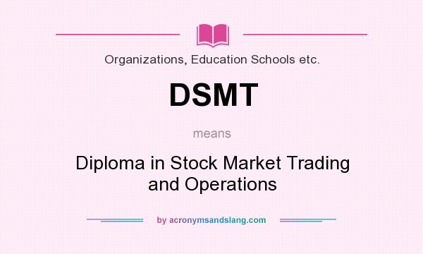 What does DSMT mean? It stands for Diploma in Stock Market Trading and Operations