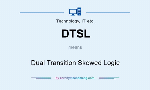 What does DTSL mean? It stands for Dual Transition Skewed Logic