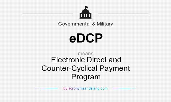 What does eDCP mean? It stands for Electronic Direct and Counter-Cyclical Payment Program